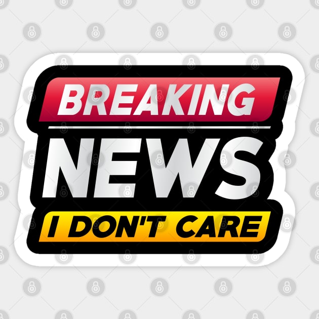 Breaking News I Don't Care Sticker by freshafclothing